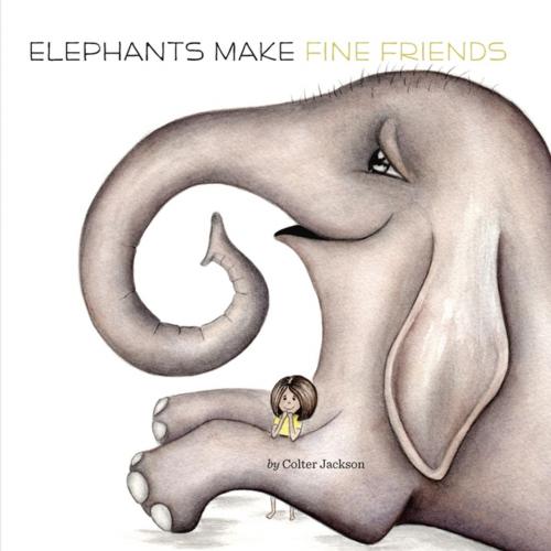 Cover of the book Elephants Make Fine Friends by Colter Jackson, Penguin Young Readers Group