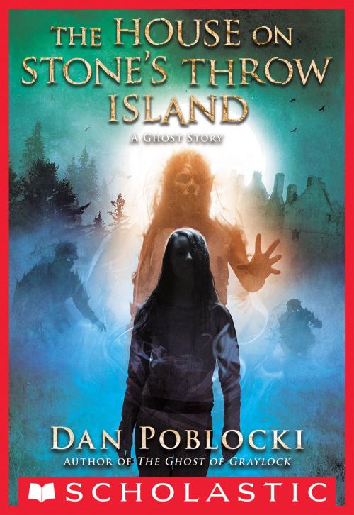 Cover of the book The House on Stone's Throw Island by Dan Poblocki, Scholastic Inc.