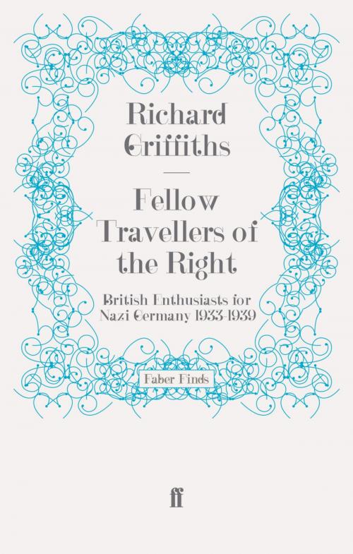 Cover of the book Fellow Travellers of the Right by Richard Griffiths, Faber & Faber