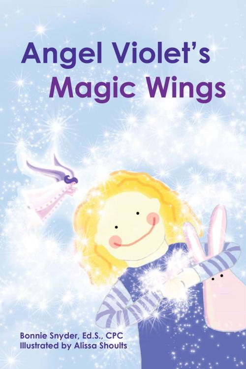 Cover of the book Angel Violet’s Magic Wings by Bonnie Snyder, Bonnie Snyder