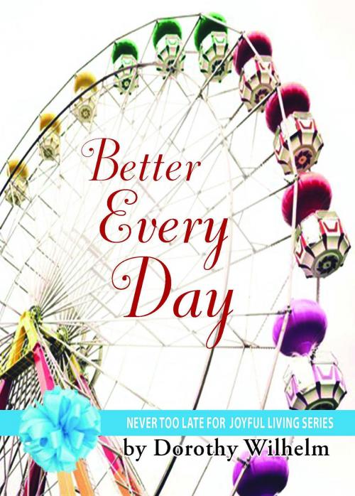 Cover of the book Better Every Day by Dorothy J. Wilhelm, Creative Communications