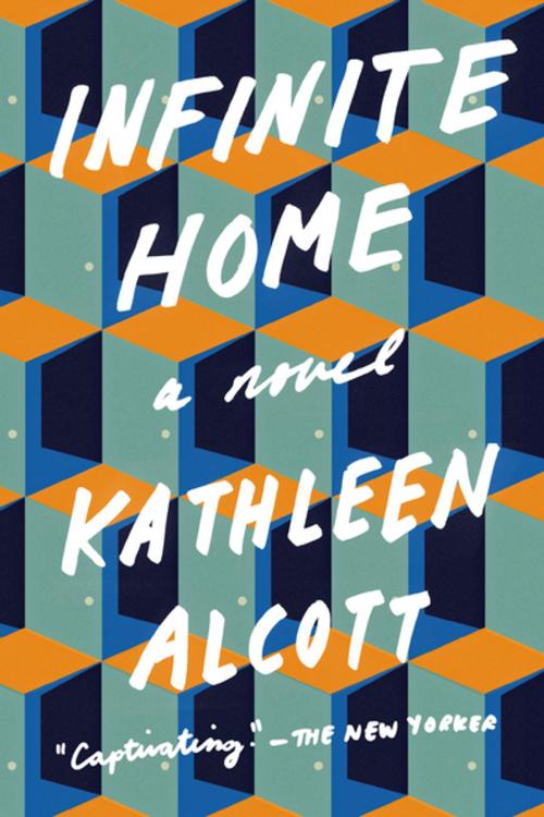 Cover of the book Infinite Home by Kathleen Alcott, Penguin Publishing Group