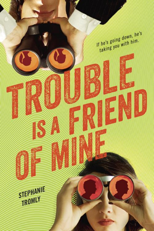 Cover of the book Trouble is a Friend of Mine by Stephanie Tromly, Penguin Young Readers Group