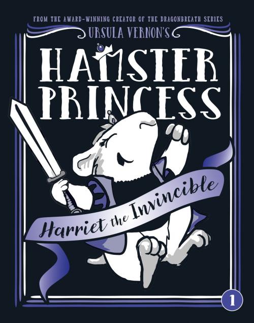 Cover of the book Hamster Princess: Harriet the Invincible by Ursula Vernon, Penguin Young Readers Group
