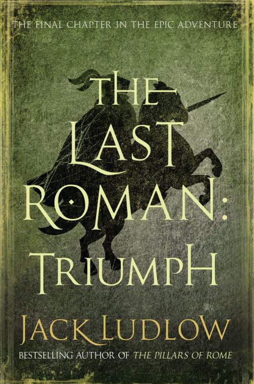 Cover of the book The Last Roman: Triumph by Jack Ludlow, Allison & Busby