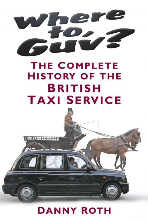 Cover of the book Where to, Guv? by Danny Roth, The History Press