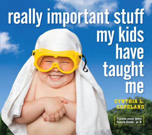 Cover of the book Really Important Stuff My Kids Have Taught Me by Cynthia L. Copeland, Workman Publishing Company