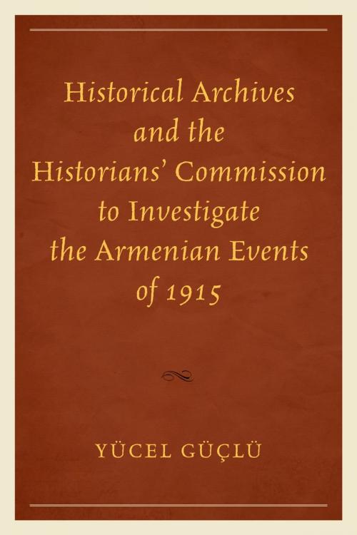 Cover of the book Historical Archives and the Historians' Commission to Investigate the Armenian Events of 1915 by Yücel Güçlü, UPA
