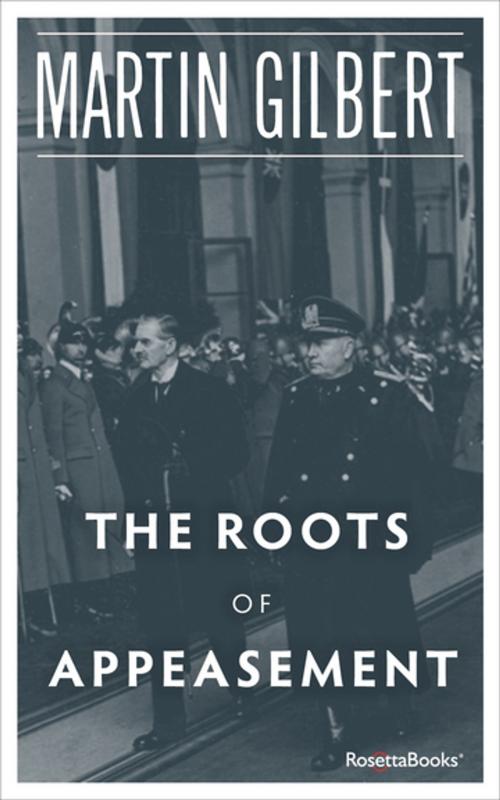 Cover of the book The Roots of Appeasement by Martin Gilbert, RosettaBooks