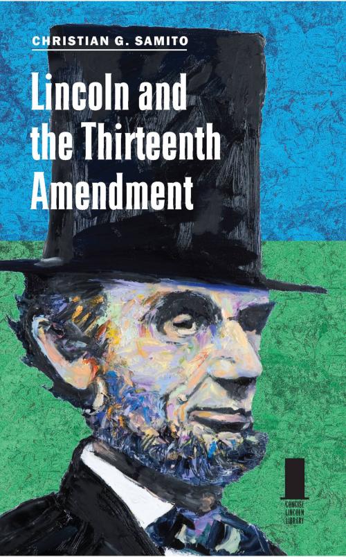 Cover of the book Lincoln and the Thirteenth Amendment by Christian G. Samito, Southern Illinois University Press