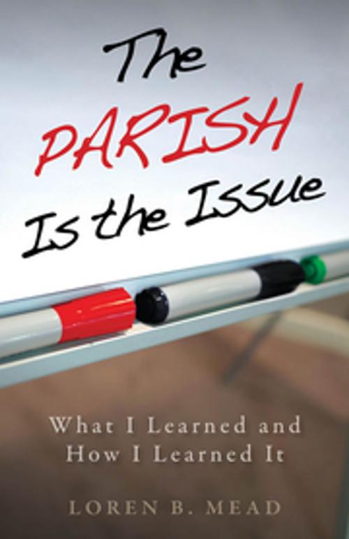 Cover of the book The Parish Is the Issue by Loren B. Mead, Church Publishing Inc.
