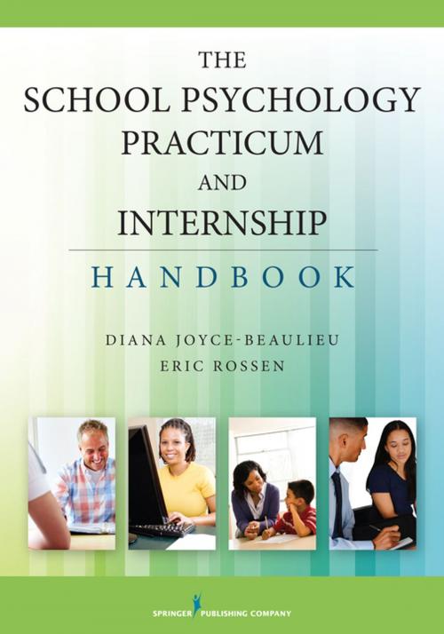 Cover of the book The School Psychology Practicum and Internship Handbook by Eric Rossen, PhD, Diana Joyce-Beaulieu, PhD, NCSP, Springer Publishing Company