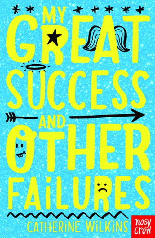 Cover of the book My Great Success and Other Failures by Catherine Wilkins, Nosy Crow