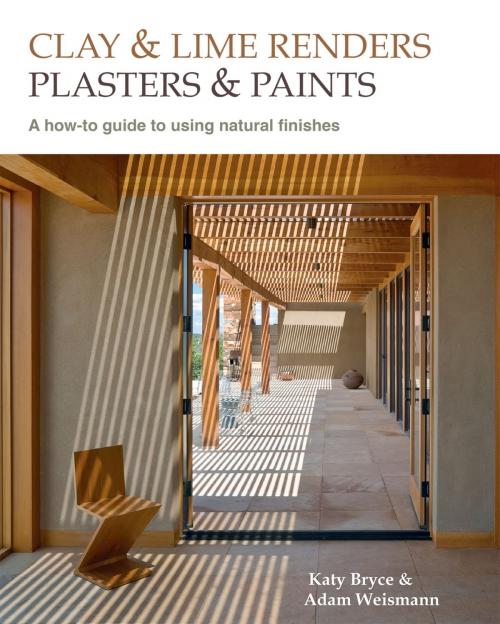 Cover of the book Clay and Lime Renders, Plasters and Paints by Adam Weissman, Katy Bryce, UIT Cambridge Ltd.