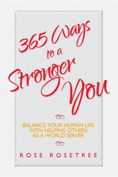 Cover of the book 365 Ways to a Stronger You by Rose Rosetree, Women's Intuition Worldwide, LLC