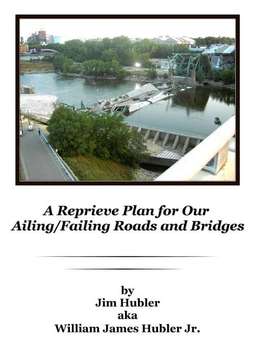 Cover of the book A Reprieve Plan for Our Ailing/Failing Roads and Bridges by William  James Hubler Jr, Hubler Enterprise/UNDUN RECORDS