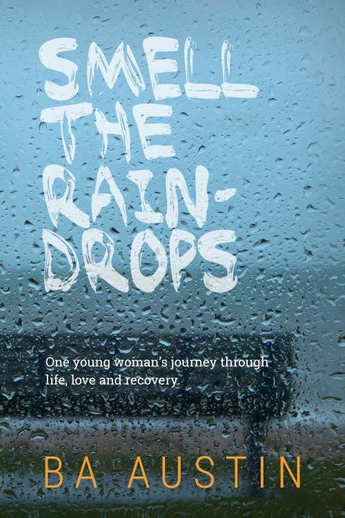 Cover of the book Smell the Raindrops by B.A. Austin, Crescendo Press
