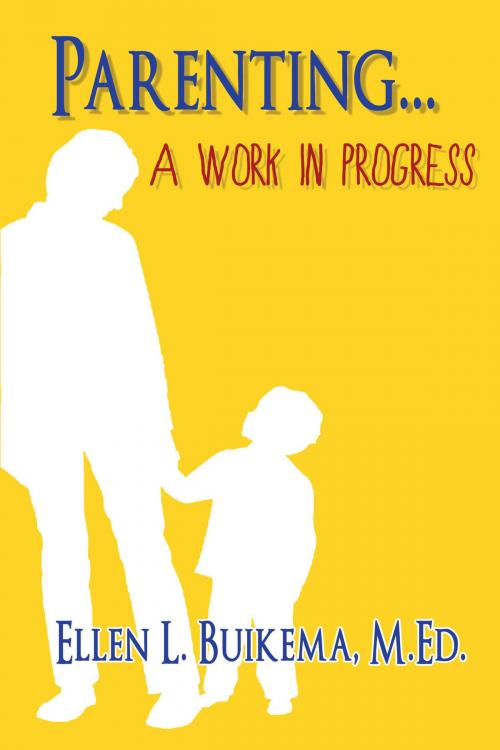 Cover of the book Parenting . . . A Work in Progress by Ellen L. Buikema, Ellen L. Buikema