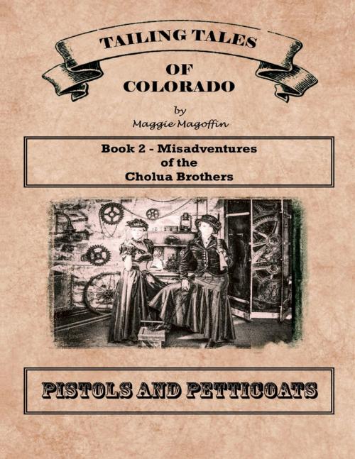 Cover of the book Pistols and Petticoats: Book 2 - Misadventures of the Cholua Brothers by Maggie Magoffin, Maggie M Publications