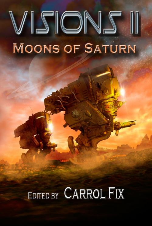 Cover of the book Visions II: Moons of Saturn by Carrol Fix, Lillicat Publishers