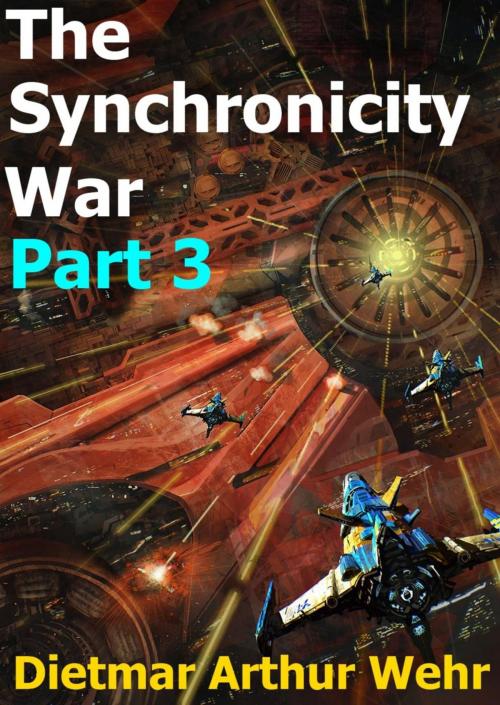 Cover of the book The Synchronicity War Part 3 by Dietmar Arthur Wehr, Dietmar Arthur Wehr