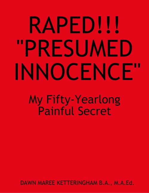Cover of the book Raped!!! "Presumed Innocence" by Dawn Maree Ketteringham, Memories to Memoirs Publishing