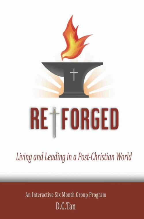 Cover of the book Re-Forged: Living and Leading in a Post-Christian World by D. C. Tan, Mrs Lai Heng Leslie Chua