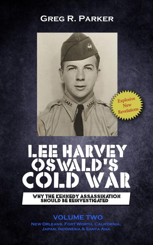 Cover of the book Lee Harvey Oswald’s Cold War: Why the Kennedy Assassination Should Be Reinvestigated Volume Two by Greg R. Parker, MoshPit Publishing