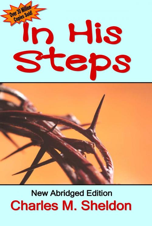 Cover of the book In His Steps: New Abridged Editon by Charles M Sheldon, White Tree Publishing