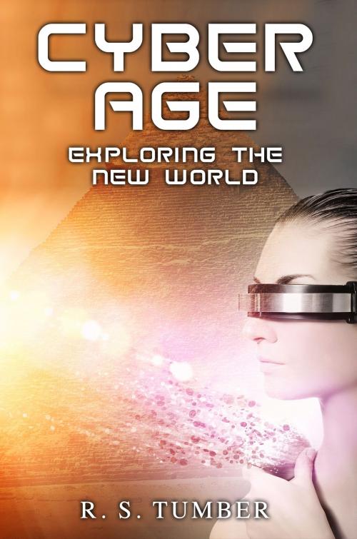 Cover of the book Cyber Age: Exploring the New World by R. S. Tumber, R. S. Tumber