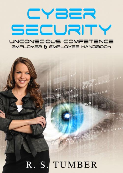 Cover of the book Cyber Security: Unconscious Competence - Employer & Employee Handbook by R. S. Tumber, R. S. Tumber