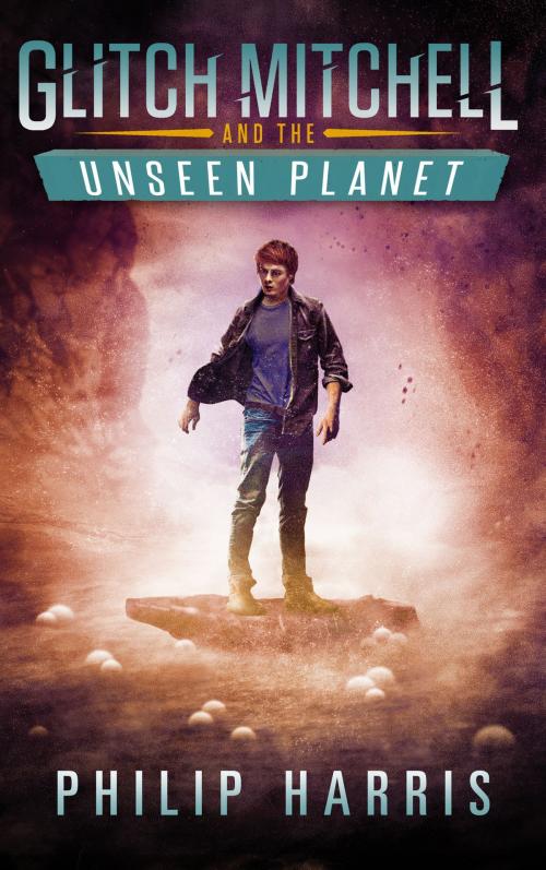 Cover of the book Glitch Mitchell and the Unseen Planet by Philip Harris, Solitary Books