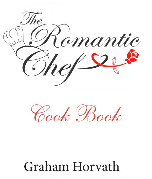 Cover of the book The Romantic Chef by Graham Horvath, Graham Horvath
