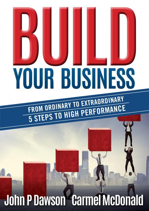 Cover of the book Build Your Business by John P Dawson, Carmel McDonald, Michael Hanrahan Publishing