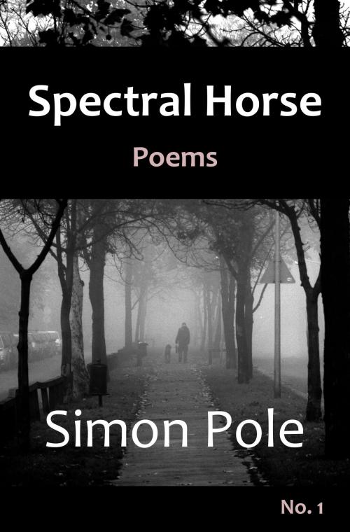 Cover of the book Spectral Horse Poems No. 1 by Simon Pole, Robot Rider Press