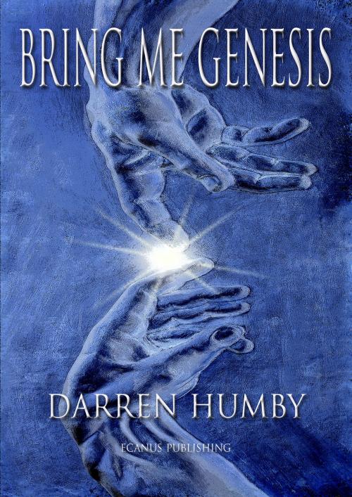Cover of the book Bring Me Genesis by Darren Humby, Ecanus Publishing