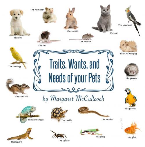 Cover of the book Traits, Wants, and Needs of your Pets by Margaret McCulloch, Margaret C. McCulloch