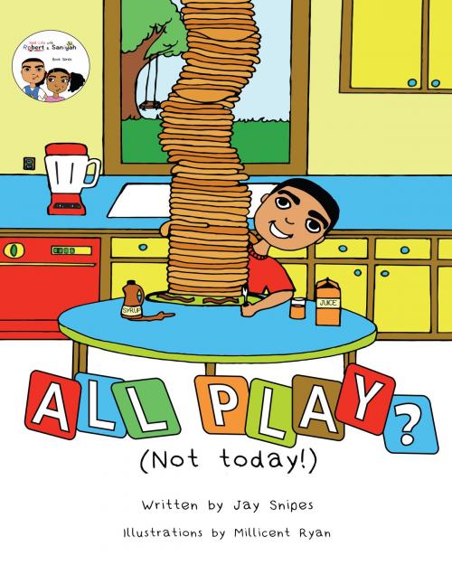 Cover of the book All Play? (Not Today!) by Jay Snipes, Jay Snipes