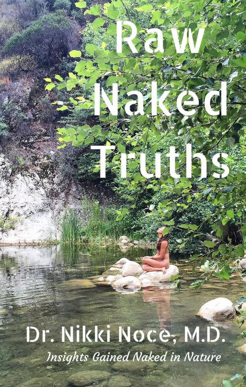 Cover of the book Raw Naked Truths by Dr. Nikki Noce, M.D., Dr. Nikki Noce, M.D.