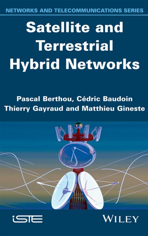 Cover of the book Satellite and Terrestrial Hybrid Networks by Pascal Berthou, Thierry Gayraud, Matthieu Gineste, Cédric Baudoin, Wiley