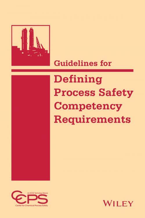 Cover of the book Guidelines for Defining Process Safety Competency Requirements by CCPS (Center for Chemical Process Safety), Wiley