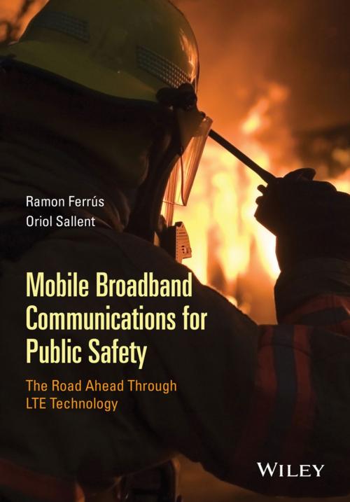 Cover of the book Mobile Broadband Communications for Public Safety by Ramon Ferrús, Oriol Sallent, Wiley