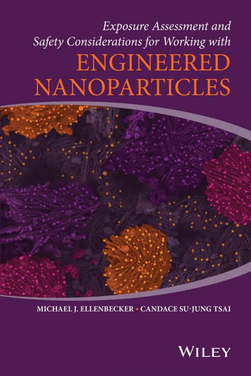 Cover of the book Exposure Assessment and Safety Considerations for Working with Engineered Nanoparticles by Michael J. Ellenbecker, Candace Su-Jung Tsai, Wiley