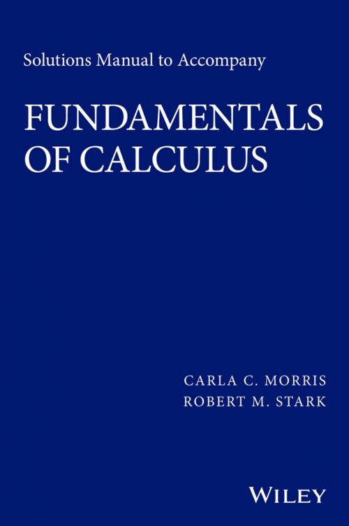 Cover of the book Solutions Manual to accompany Fundamentals of Calculus by Carla C. Morris, Robert M. Stark, Wiley