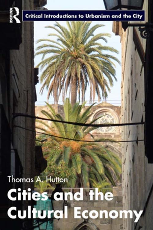 Cover of the book Cities and the Cultural Economy by Thomas A. Hutton, Taylor and Francis