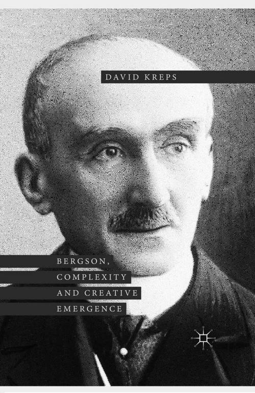 Cover of the book Bergson, Complexity and Creative Emergence by David Kreps, Palgrave Macmillan UK