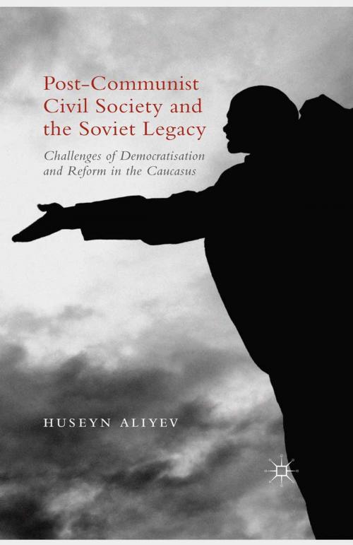 Cover of the book Post-Communist Civil Society and the Soviet Legacy by Huseyn Aliyev, Palgrave Macmillan UK