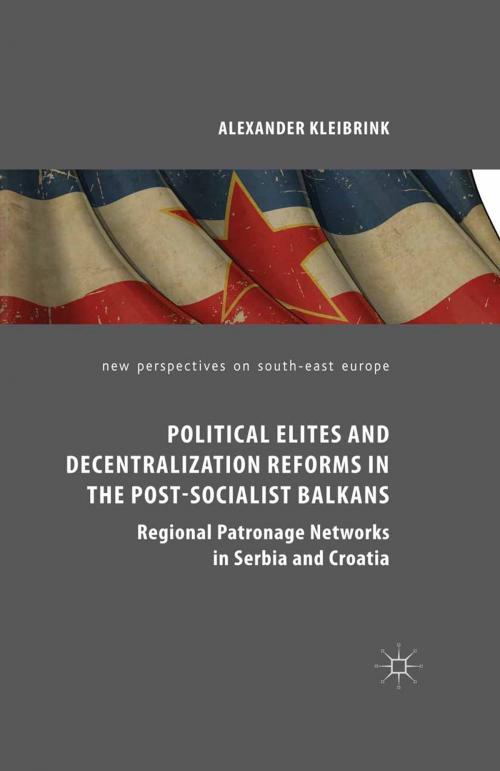Cover of the book Political Elites and Decentralization Reforms in the Post-Socialist Balkans by Alexander Kleibrink, Palgrave Macmillan UK