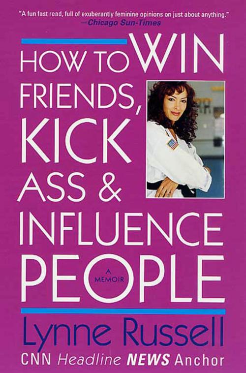Cover of the book How to Win Friends, Kick Ass and Influence People by Lynne Russell, St. Martin's Press