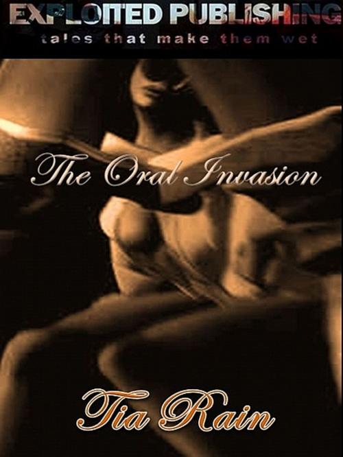 Cover of the book The Oral Invasion by Tia Rain, Tia Rain